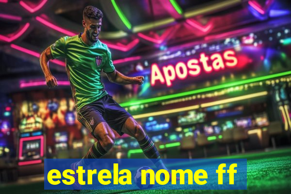 estrela nome ff